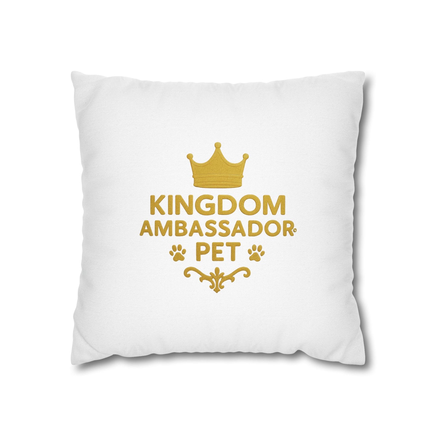 Kingdom Ambassador Pet Novelty Square Pillow Cover (Gold Lettering) Inspirational Gift for Pet Lovers (Pillow not included)