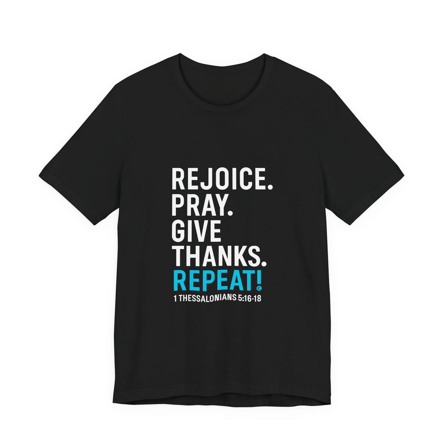 Rejoice. Pray. Give Thanks. Repeat! in Blue Lettering on Black, Inspirational Apparel, Gift for Believers Unisex T-Shirt, Apparel for Believers, Faith-Based Gift, Inspirational Tee, Bible Verse Shirt, Unisex Short Sleeve Tee - Cross Apparel USA