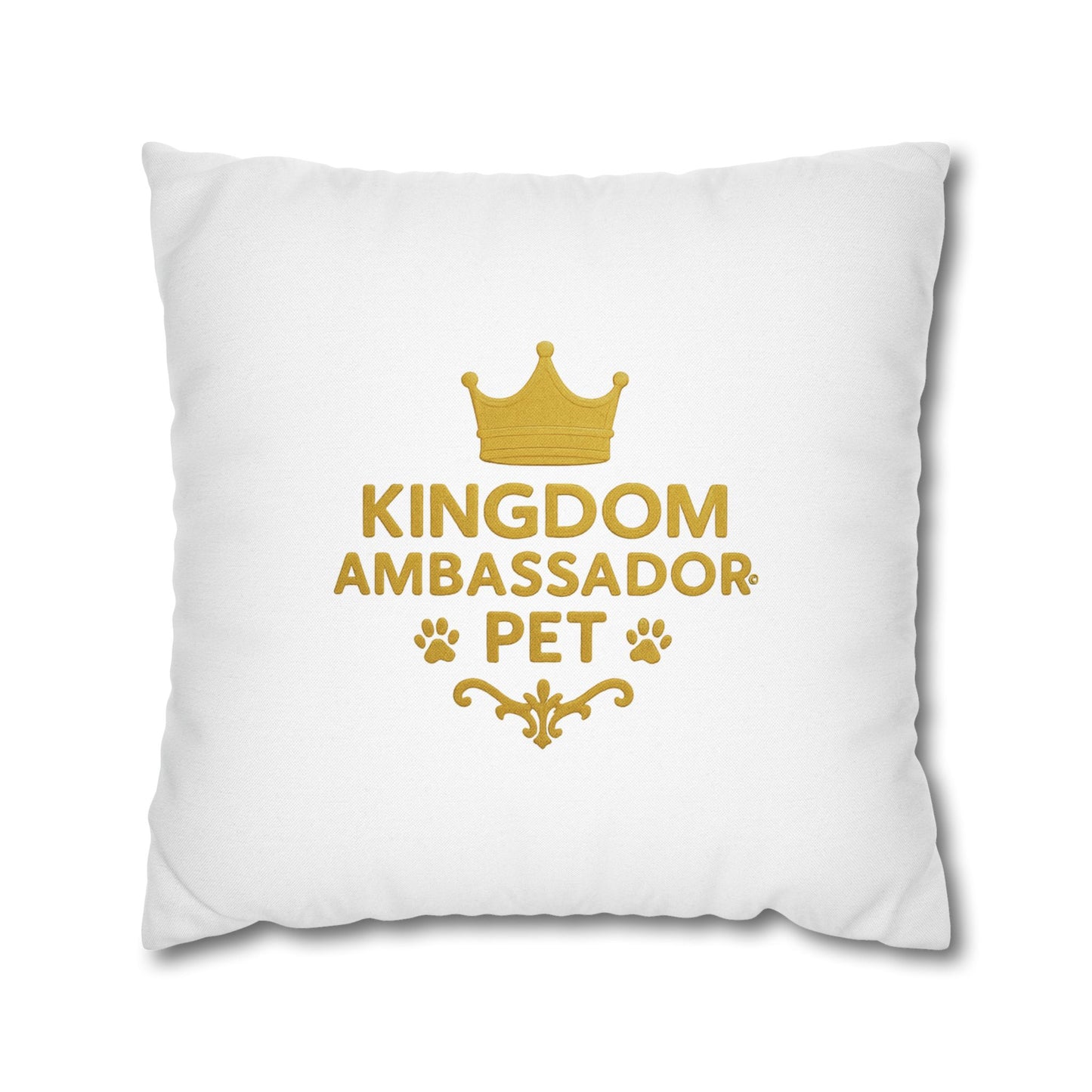 Kingdom Ambassador Pet Novelty Square Pillow Cover (Gold Lettering) Inspirational Gift for Pet Lovers (Pillow not included)