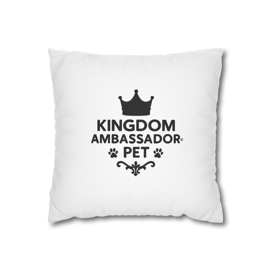 Kingdom Ambassador Pet Novelty Square Pillow Cover (Black Lettering) Inspirational Gift for Pet Lovers (Pillow not included)