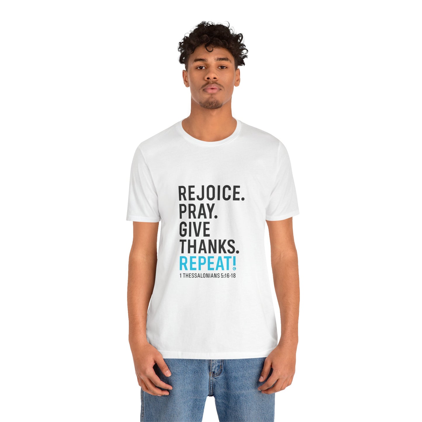 Rejoice. Pray. Give Thanks. Repeat! (Blue Lettering on White Shirt) Tee T-shirt Apparel Clothing