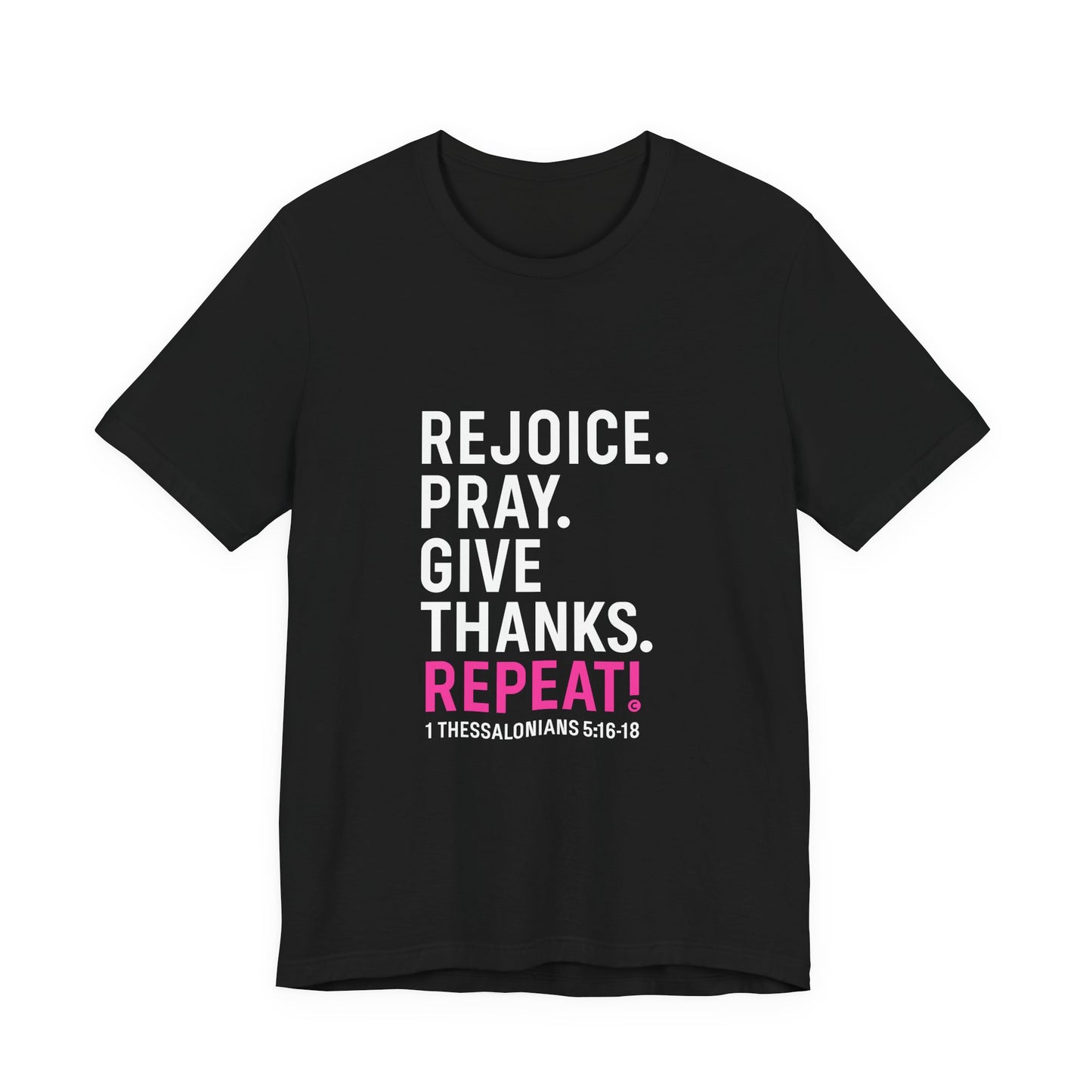 Rejoice. Pray. Give Thanks. Repeat! in Hot Pink Lettering on Black, Inspirational Apparel, Gift for Believers Unisex T-Shirt, Apparel for Believers, Faith-Based Gift, Inspirational Tee, Bible Verse Shirt, Unisex Short Sleeve Tee - Cross Apparel USA