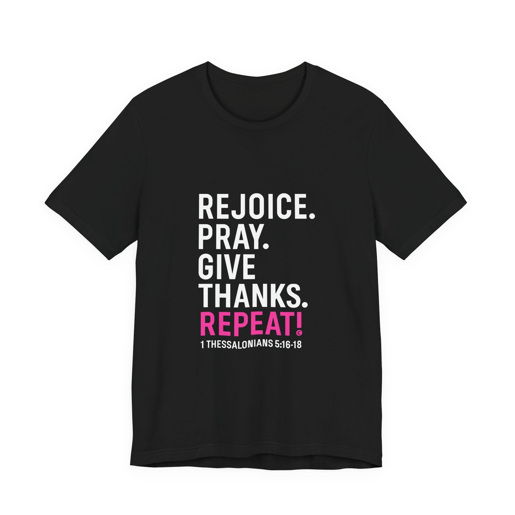 Rejoice. Pray. Give Thanks. Repeat! in Hot Pink Lettering on Black, Inspirational Apparel, Gift for Believers Unisex T-Shirt, Apparel for Believers, Faith-Based Gift, Inspirational Tee, Bible Verse Shirt, Unisex Short Sleeve Tee - Cross Apparel USA