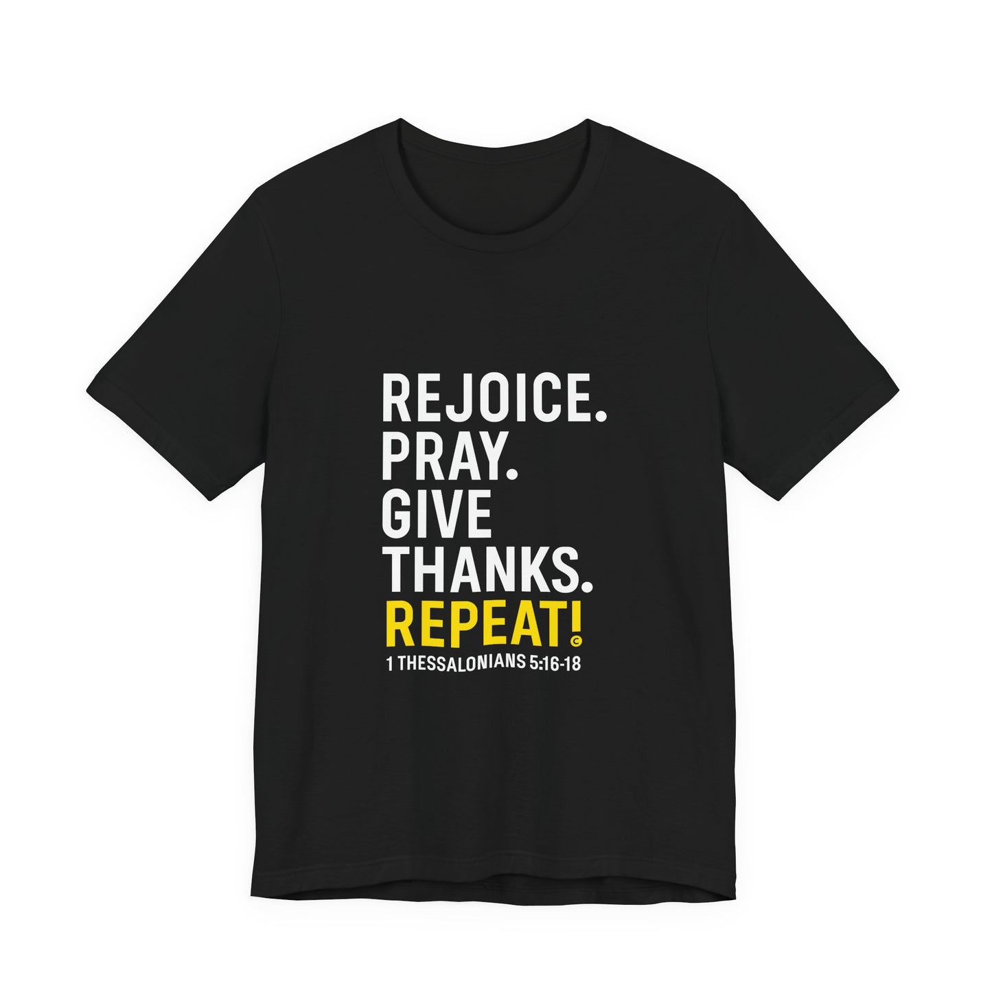 Rejoice. Pray. Give Thanks. Repeat! in Yellow Lettering on Black, Inspirational Apparel, Gift for Believers Unisex T-Shirt, Apparel for Believers, Faith-Based Gift, Inspirational Tee, Bible Verse Shirt, Unisex Short Sleeve Tee - Cross Apparel USA