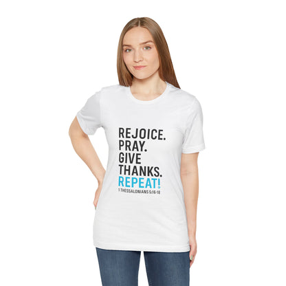 Rejoice. Pray. Give Thanks. Repeat! (Blue Lettering on White Shirt) Tee T-shirt Apparel Clothing