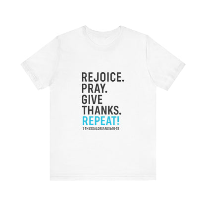 Rejoice. Pray. Give Thanks. Repeat! (Blue Lettering on White Shirt) Tee T-shirt Apparel Clothing